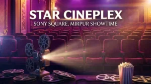 Star Cineplex Sony Square, Mirpur Showtime
